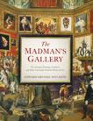 The Madman's Gallery: The Strangest Paintings, Sculptures and Other Curiosities from the History of Art - Brooke-Hitching, Edward (ISBN: 9781797221762)