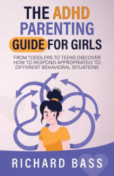 The ADHD Parenting Guide for Girls - Richard Bass (ISBN: 9781958350126)