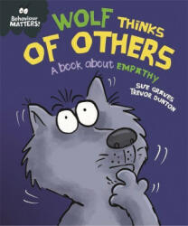 Behaviour Matters: Wolf Thinks of Others - A book about empathy - SUE GRAVES (ISBN: 9781445179971)