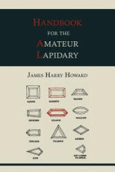 Handbook for the Amateur Lapidary - James Harry Howard (2012)