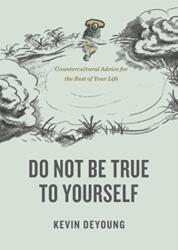 Do Not Be True to Yourself (ISBN: 9781433590054)