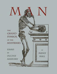 Man: The Grand Symbol of the Mysteries Essays in Occult Anatomy (2009)