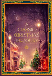 A Classic Christmas Treasury: Includes 'Twas the Night Before Christmas, the Nutcracker and the Mouse King, and a Christmas Carol - Clement C. Moore (ISBN: 9781631069840)