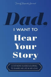Dad, I Want to Hear Your Story: A Father's Guided Journal To Share His Life & His Love - Hear Your Story (ISBN: 9781955034609)