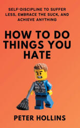 How To Do Things You Hate - Peter Hollins (ISBN: 9781647435172)