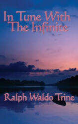 In Tune with the Infinite - Ralph Waldo Trine (ISBN: 9781515437741)