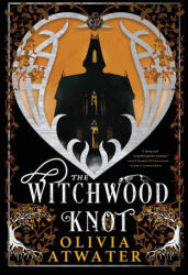 The Witchwood Knot - Olivia Atwater (ISBN: 9781998257003)