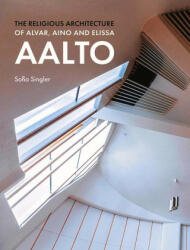 The Religious Architecture of Alvar, Aino and Elissa Aalto (ISBN: 9781848226227)