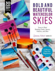 Bold and Beautiful Watercolor Skies: Learn to Paint Stunning Clouds, Sunsets, Galaxies, and More - A Master Class for Beginners - Nabeel, Zaneena, AurorabyZ (ISBN: 9780760382943)
