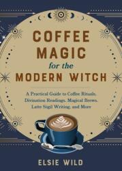 Coffee Magic For The Modern Witch (ISBN: 9781646045501)