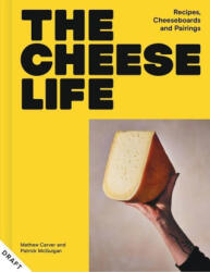 The Cheese Life: Recipes, Cheeseboards and Pairings (ISBN: 9781804191545)