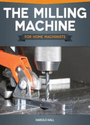 The Milling Machine for Home Machinists (ISBN: 9781565237698)