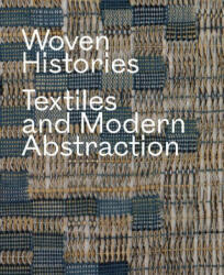 Woven Histories - Textiles and Modern Abstraction - Lynne Cooke (ISBN: 9780226827292)