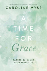 A Time for Grace - Myss, Caroline (ISBN: 9781401976453)