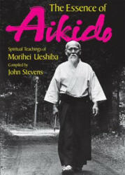 Essence Of Aikido, The: Spiritual Teachings Of Morihei Ueshiba - Morihei Ueshiba (2013)