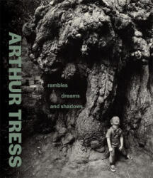 Arthur Tress - Rambles, Dreams, and Shadows - James A. Ganz, Mazie M. Harris, Paul Martineau (ISBN: 9781606068618)