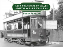 Lost Tramways of Wales: South Wales and Valleys - Peter Waller (ISBN: 9781912213146)