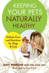 Keeping Your Pets Naturally Healthy - Judy Morgan (ISBN: 9780997250176)