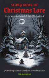 The Scary Book of Christmas Lore: 50 Terrifying Yuletide Tales from Around the World - Rayborn, Tim (ISBN: 9781646434527)