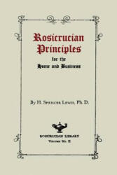 Rosicrucian Principles for the Home and Business - H Spencer Lewis (2013)