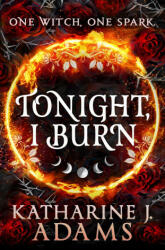 Tonight, I Burn - Katherine J. Adams (ISBN: 9780356521961)