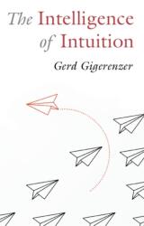 The Intelligence of Intuition - Gerd Gigerenzer (ISBN: 9781009304894)