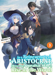 As a Reincarnated Aristocrat, I'll Use My Appraisal Skill to Rise in the World 3 (Light Novel) - Jimmy (ISBN: 9781647292171)