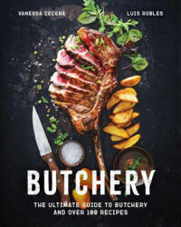 Butchery: The Ultimate Guide to Butchery and Over 100 Recipes - Vanessa Cece? a (ISBN: 9781646434091)