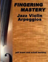 Fingering Mastery - Jazz Violin Arpeggios - Schell Barkley, Jeff Brent (ISBN: 9781514647394)