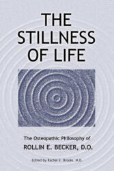 The Stillness of Life: The Osteopathic Philosophy of Rollin E. Becker, DO - Rachel E. Brooks (ISBN: 9780967585192)