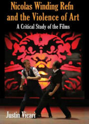 Nicolas Winding Refn and the Violence of Art - Justin Vicari (ISBN: 9780786471829)