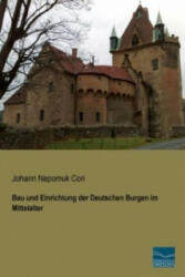 Bau und Einrichtung der Deutschen Burgen im Mittelalter - Johann Nepomuk Cori (ISBN: 9783956922626)