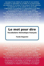 Le mot pour dire: Vocabulaire thématique français - Tunde Dugantsi (ISBN: 9781484955642)