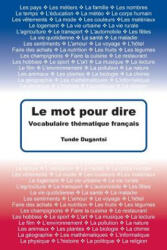 Le mot pour dire: Vocabulaire thématique français - Tunde Dugantsi (ISBN: 9781484955642)