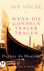 Die Vögel und Wenn die Gondeln Trauer tragen - Daphne du Maurier, Brigitte Heinrich, Christel Dormagen (ISBN: 9783458363217)