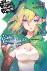 Is It Wrong to Try to Pick Up Girls in a Dungeon? Familia Chronicle, Volume 1 (ISBN: 9780316448253)