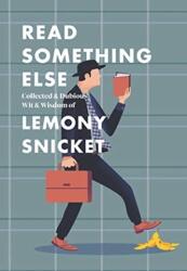 Read Something Else: Collected & Dubious Wit & Wisdom of Lemony Snicket - Lemony Snicket (ISBN: 9780062854216)
