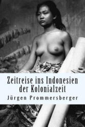 Zeitreise ins Indonesien der Kolonialzeit: barbusige Frauen von Bali, Sumatra und Borneo bei der täglichen Arbeit - Jurgen Prommersberger, Niede National Museum of World Cultures (ISBN: 9781522960195)