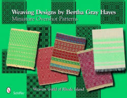 Weaving Designs by Bertha Gray Hayes: Miniature Overshot Patterns - Weavers Guild of Rhode Island (ISBN: 9780764332463)
