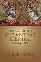 Art of the Byzantine Empire 312-1453 - Cyril Mango (ISBN: 9780802066275)