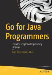 Go for Java Programmers: Learn the Google Go Programming Language (ISBN: 9781484271988)