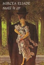 Nunta in cer - Mircea Eliade (ISBN: 9786069019603)