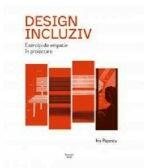 Design incluziv. Exercitii de empatie in proiectare - Iris Popescu (ISBN: 9789730384093)