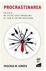 Procrastinarea. Ce este, de ce ne face probleme si cum o putem gestiona - Fuschia M. Sirois (ISBN: 9786064020550)