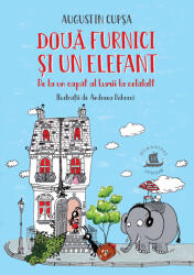 Doua furnici si un elefant. De la un capat al Lumii la celalalt - Augustin Cupsa (ISBN: 9789735081652)