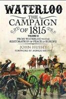 Waterloo: The Campaign of 1815. Volume II: From Waterloo to the Restoration of Peace in Europe (ISBN: 9781784382001)