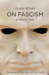 Clara Zetkin on Fascism: The Marxist View, 1923 (ISBN: 9781608468522)