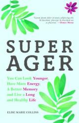 Super Ager: You Can Look Younger Have More Energy a Better Memory and Live a Long and Healthy Life (ISBN: 9781633537385)