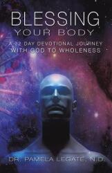Blessing Your Body - DR. PAM LEGATE N. D. (ISBN: 9781545603154)