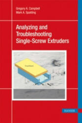 Analyzing and Troubleshooting Single-Screw Extruders - Gregory A. Campbell, Mark A. Spalding (2013)